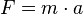 F=m\cdot a